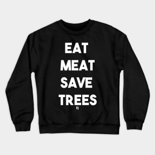 EAT MEAT SAVE TREES (w) Crewneck Sweatshirt